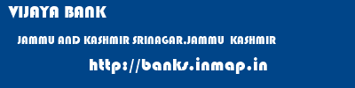 VIJAYA BANK  JAMMU AND KASHMIR SRINAGAR,JAMMU  KASHMIR    banks information 